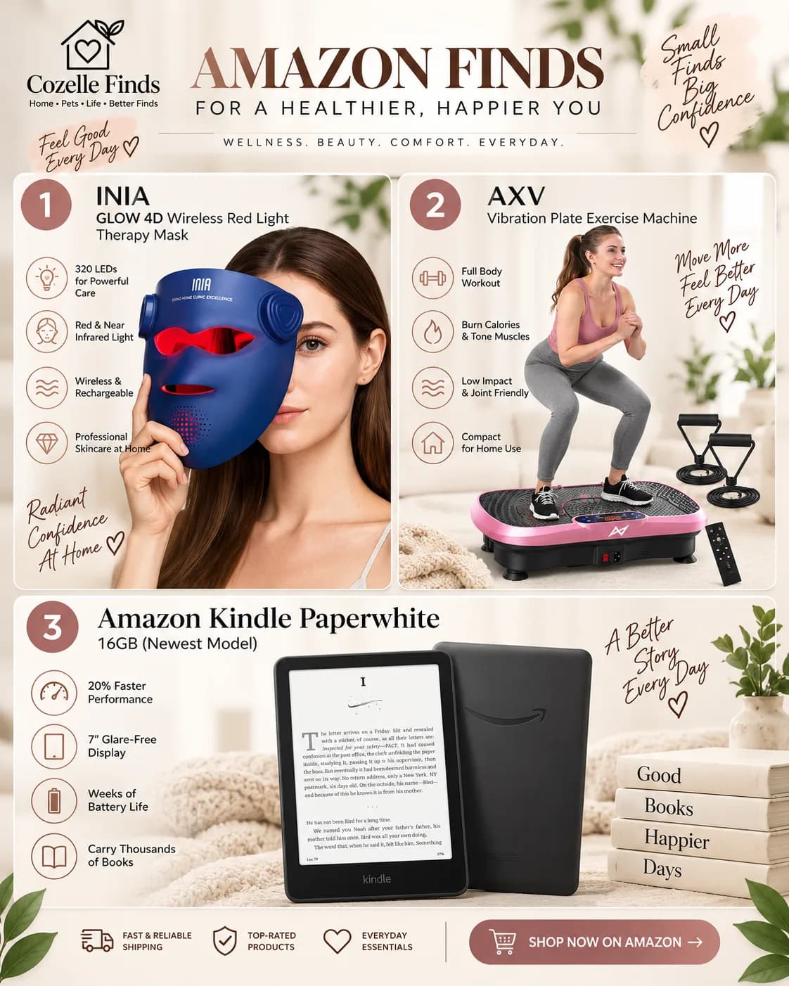 Upgrade your everyday routine with these amazing Amazon finds! ✨ 💡 INIA GLOW 4D Red Light Therapy Mask — a convenient at-home skincare device for your self-care routine. 🏃♀️ AXV Vibration Plate Exercise Machine — add movement and low-impact exercise to your home fitness routine. 📚 Amazon Kindle Paperwhite 16GB — enjoy a glare-free reading experience and carry thousands of books wherever you go. Small changes can make everyday routines feel even better. 🤍 Which one would you love to try first? 🛒 Discover more useful finds through Cozelle Finds. #AmazonFinds #AmazonMustHaves #WellnessFinds #SelfCareEssentials #HomeFitness #FitnessFinds #KindlePaperwhite #TechFinds #HealthyLifestyle #EverydayEssentials #CozelleFinds #AmazonFavorites